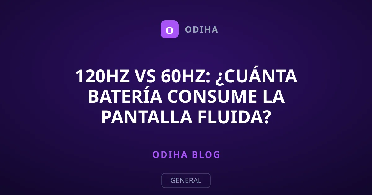 120Hz vs 60Hz: ¿cuánta batería consume la pantalla fluida?